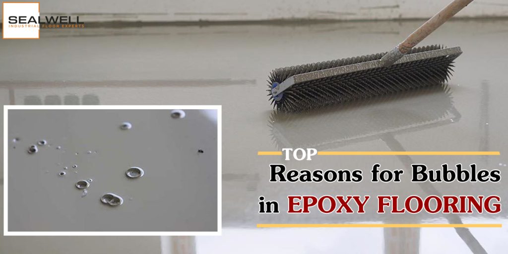 Top 3 Reasons for Bubbles in Epoxy Flooring Sealwell