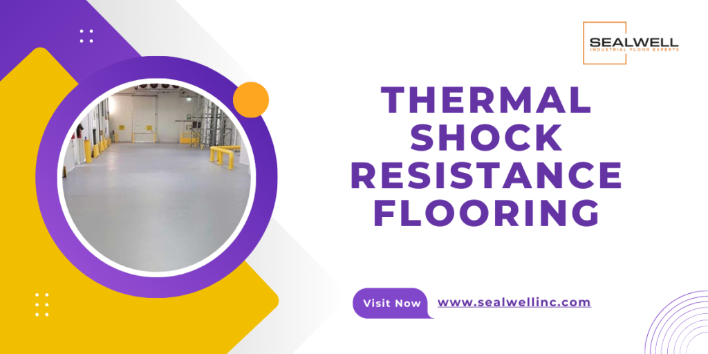 Why Thermal Shock Resistance Flooring Matters?